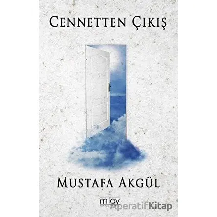 Cennetten Çıkış - Mustafa Akgül - Milay Yayınları