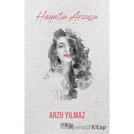 Hayatın Arzusu - Arzu Yılmaz - Milay Yayınları