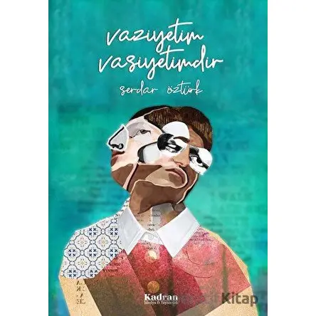 Vaziyetim Vasiyetimdir - Serdar Öztürk - Kadran Medya Yayıncılık