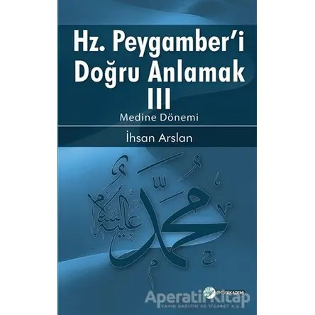 Hz. Peygamberi Doğru Anlamak 3 - İhsan Arslan - Okur Akademi