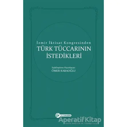 İzmir İktisat Kongresinden Türk Tüccarının İstedikleri - Ömer Karaoğlu - Okur Akademi