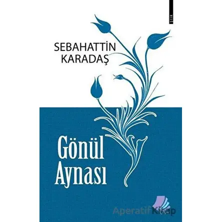 Gönül Aynası - Sebahattin Karadaş - Turay Kitap Yayıncılık
