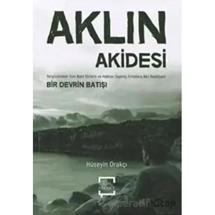 Aklın Akidesi - Hüseyin Orakçı - İlim ve Hikmet Yayınları