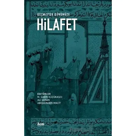 Geçmişten Günümüze Hilafet - Mustafa Fayda - İlem Yayınları