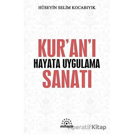 Kur’an’ı Hayata Uygulama Sanatı - Hüseyin Selim Kocabıyık - Mihenk Kitap