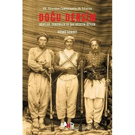 Doğu Dersim - 19. Yüzyıldan Cumhuriyetin İlk Yıllarına - Hüsnü Gürbey - Sancı Yayınları