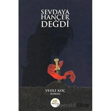 Sevdaya Hançer Değdi - Vesile Koç - Nar Ağacı Yayınları