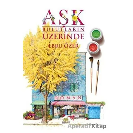Aşk Bulutların Üzerinde - Ebru Özer - Nar Ağacı Yayınları