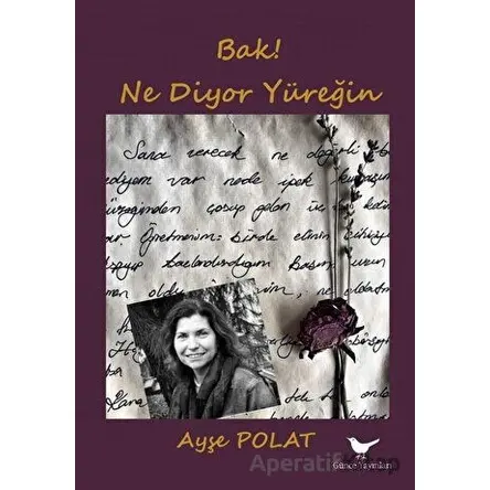 Bak! Ne Diyor Yüreğin - Ayşe Polat - Günce Yayınları