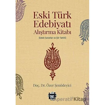 Eski Türk Edebiyatı Alıştırma Kitabı - Özer Şenödeyici - Kut Yayınları