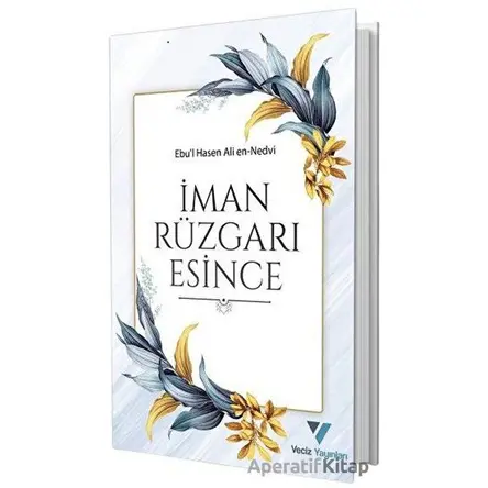 İman Rüzgarı Esince - Ebul Hasan Ali En-Nedvi - Veciz Yayınları