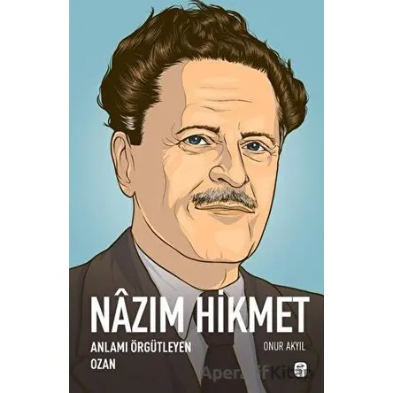 Nazım Hikmet: Anlamı Örgütleyen Ozan - Onur Akyıl - Gerekli Kitaplar