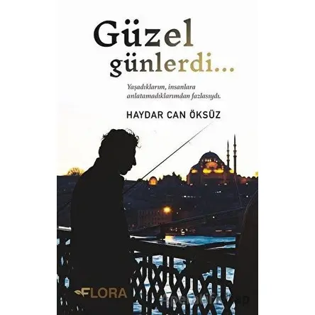 Güzel Günlerdi - Haydar Can Öksüz - Flora Kitap