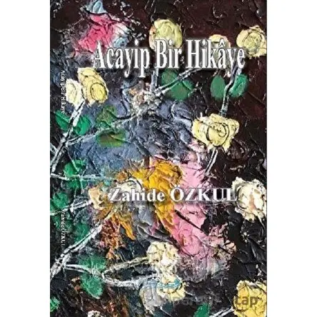 Acayip Bir Hikaye - Zahide Özkul - Liman Yayınevi