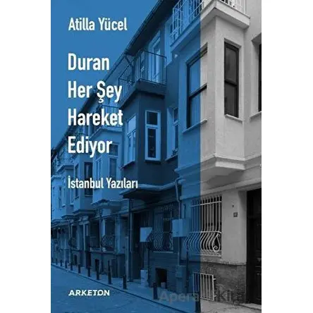 Duran Her Şey Hareket Ediyor - Atilla Yücel - Arketon Yayıncılık
