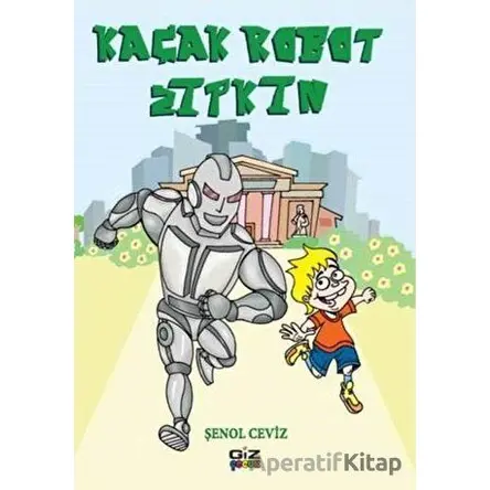 Kaçak Robot Zıpkın - Şenol Ceviz - Giz Kitap