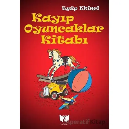 Kayıp Oyuncaklar Kitabı - Eyüp Ekinci - Ateş Yayınları