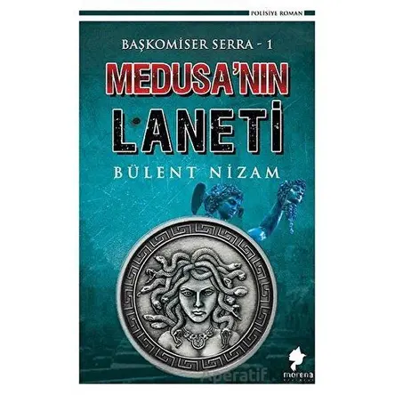 Medusanın Laneti - Başkomiser Serra 1 - Bülent Nizam - Morena Yayınevi
