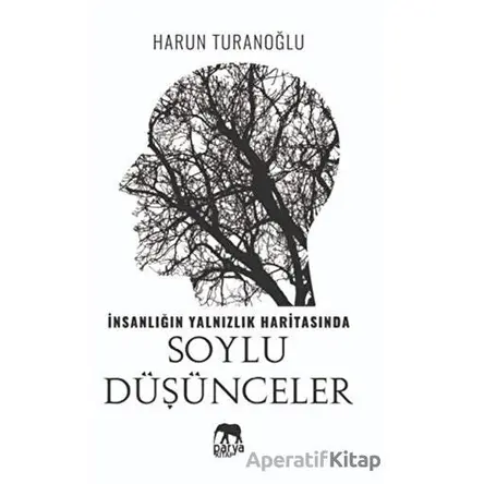 İnsanlığın Yalnızlık Haritasında Soylu Düşünceler - Harun Turanoğlu - Parya Kitap