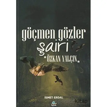 Göçmen Gözler Şairi: Özkan Yalçın - İsmet Erdal - Yafes Yayınları