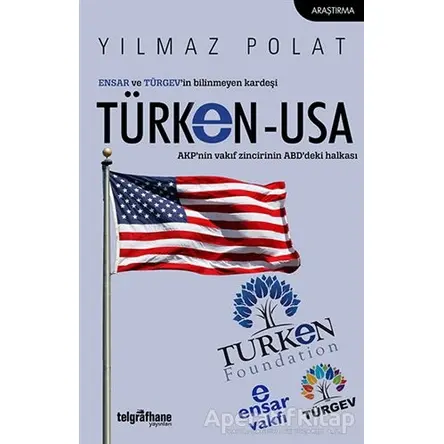 ENSAR ve TÜRGEV’in Bilinmeyen Kardeşi TÜRKEN-USA - Yılmaz Polat - Telgrafhane Yayınları