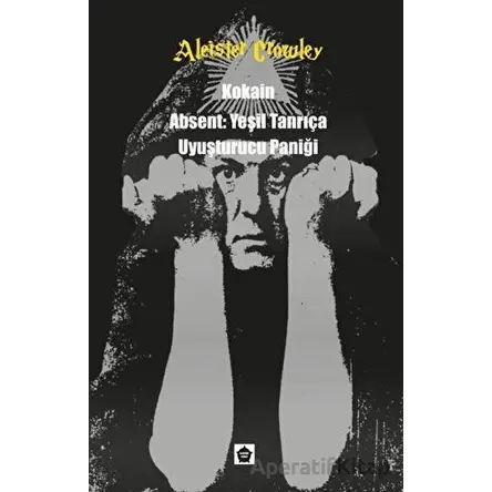 Kokain - Absent: Yeşil Tanrıça - Uyuşturucu Paniği - Aleister Crowley - Ganzer Kitap