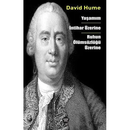 Yaşamım - İntihar Üzerine - Ruhun Ölümsüzlüğü Üzerine - David Hume - Ganzer Kitap