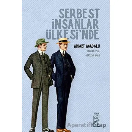 Serbest İnsanlar Ülkesinde - Ahmet Ağaoğlu - Mavi Gök Yayınları