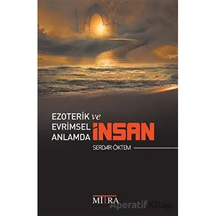 Ezoterik ve Evrimsel Anlamda İnsan - Serdar Öktem - Mitra Yayınları