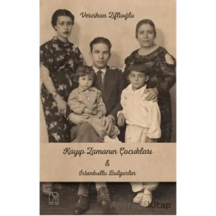 Kayıp Zamanının Çocukları İle İstanbullu Bulgarlar - Vercihan Ziflioğlu - Kuzey Işığı Yayınları
