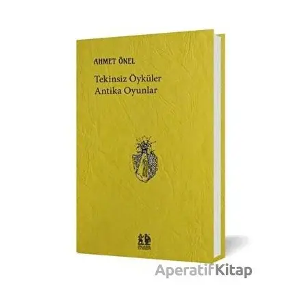 Tekinsiz Öyküler Antika Oyunlar - Ahmet Önel - Pikaresk Yayınevi