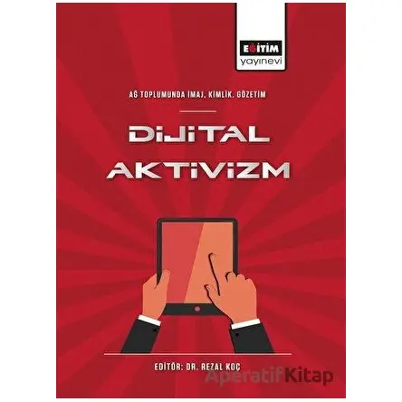 Dijital Aktivizm - Rezal Koç - Eğitim Yayınevi - Bilimsel Eserler
