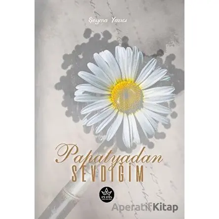 Papatyadan Sevdiğim - Şeyma Yazıcı - Elpis Yayınları