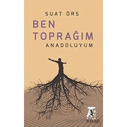 Ben Toprağım Anadoluyum - Suat Örs - Kitap At Yayınları