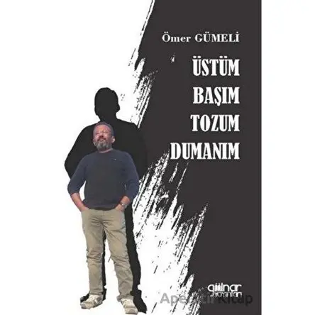 Üstüm Başım Tozum Dumanım - Ömer Gümeli - Gülnar Yayınları