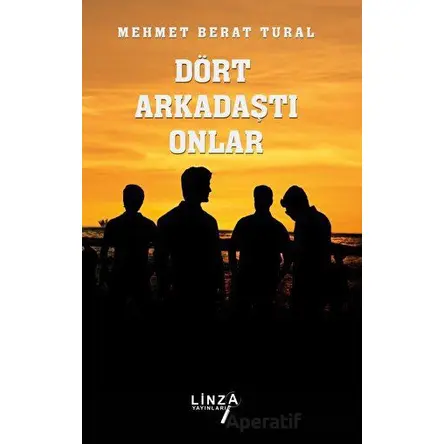 Dört Arkadaştı Onlar - Mehmet Berat Tural - Linza Yayınları