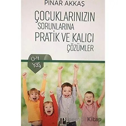 Çocuklarınızın Sorunlarına Pratik ve Kalıcı Çözümler - Pınar Akkaş - Pozitif Yayınları