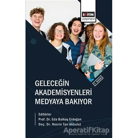 Geleceğin Akademisyenleri Medyaya Bakıyor - Nesrin Tan Akbulut - Eğitim Yayınevi - Bilimsel Eserler
