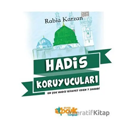 Hadis Koruyucuları: En Çok Hadis Rivayet Eden 7 Sahabi - Rabia Karzan - Siyer Çocuk Yayınları