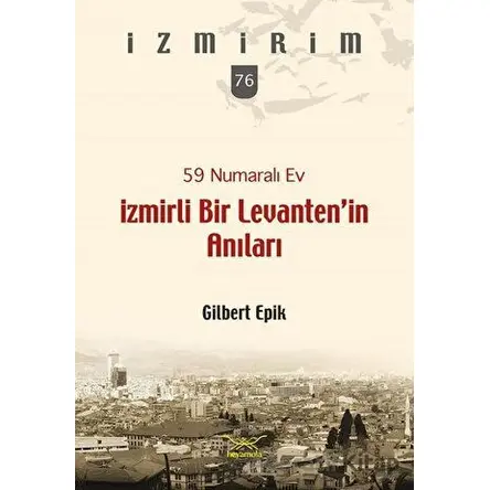 59 Numaralı Ev-İzmirli Bir Levanten’in Anıları - Gilbert Epik - Heyamola Yayınları