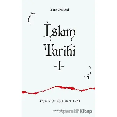 İslam Tarihi 1 - Leone Caetani - Ankara Okulu Yayınları