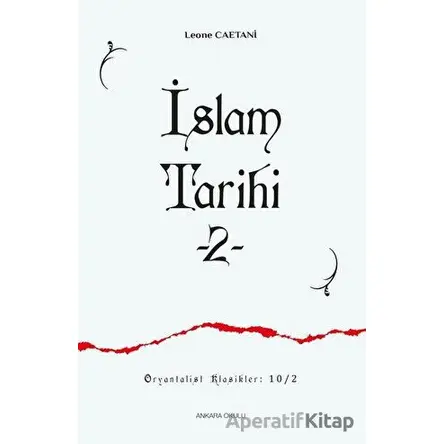 İslam Tarihi 2 - Leone Caetani - Ankara Okulu Yayınları