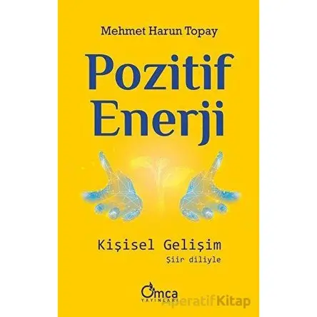 Pozitif Enerji: Kişisel Gelişim - Mehmet Harun Topay - Omca Yayınları