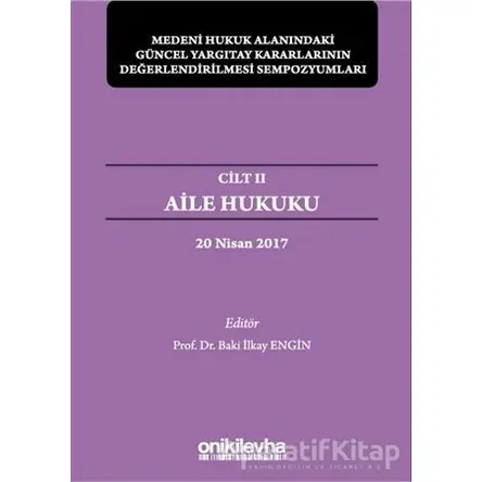 Aile Hukuku - Medeni Hukuk Alanındaki Güncel Yargıtay Kararlarının Değerlendirilmesi Sempozyumları C