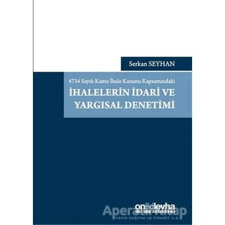 4734 Sayılı Kamu İhale Kanunu Kapsamındaki İhalelerin İdari ve Yargısal Denetimi