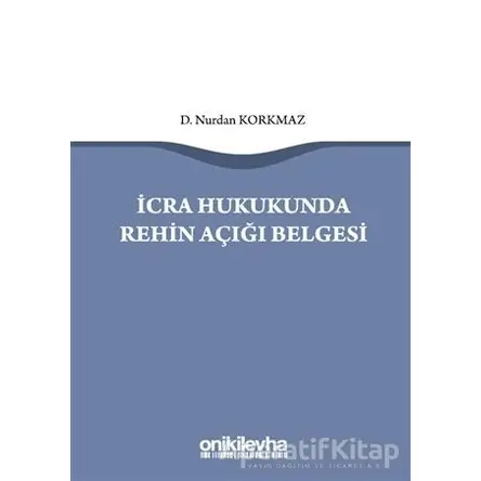 İcra Hukukunda Rehin Açığı Belgesi - Nurdan Korkmaz - On İki Levha Yayınları