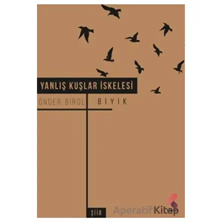 Yanlış Kuşlar İskelesi - Önder Birol Bıyık - Klaros Yayınları