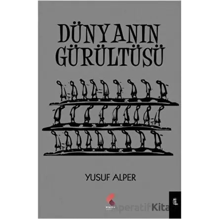 Dünyanın Gürültüsü - Yusuf Alper - Klaros Yayınları