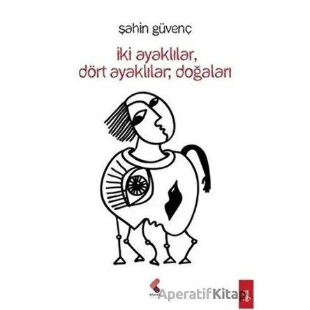 İkİ Ayaklılar Dört Ayaklılar Doğaları - Şahin Güvenç - Klaros Yayınları