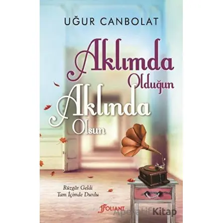 Aklımda Olduğun Aklında Olsun - Uğur Canbolat - Foliant Yayınları